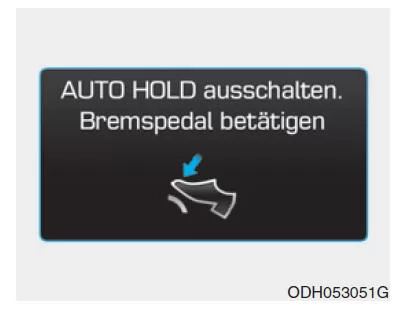AUTO HOLD ausschalten. Bremspedal betätigen